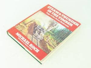 Steam & Thunder In The Timber by Michael Koch ©1979 HC Book - Signed by Author