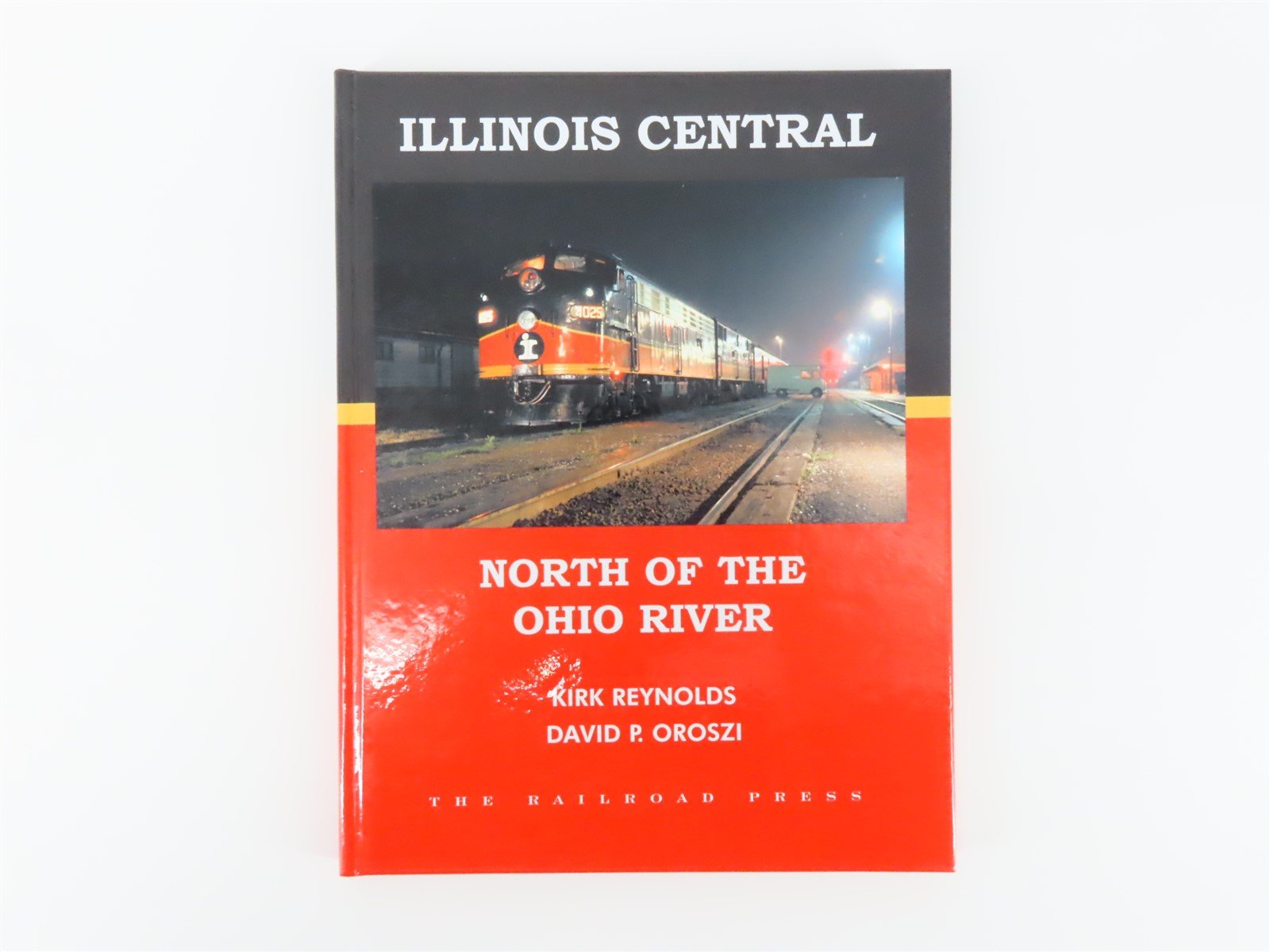 Illinois Central - North Of The Ohio River by Reynolds & Oroszi ©2003 HC Book