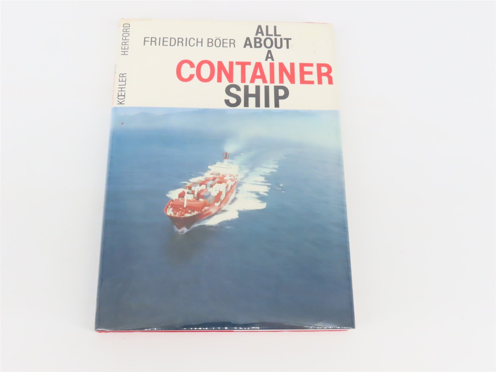 All About A Container Ship Koehler Herford by Friedrich Boer ©1985 HC Book