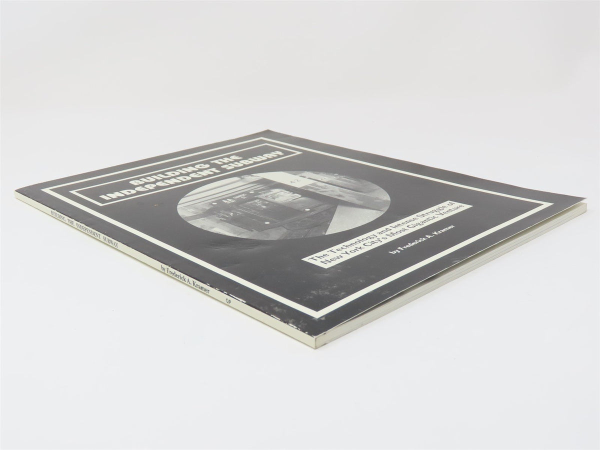 Building The Independent Subway by Frederick A. Kramer ©1990 SC Book - NYC