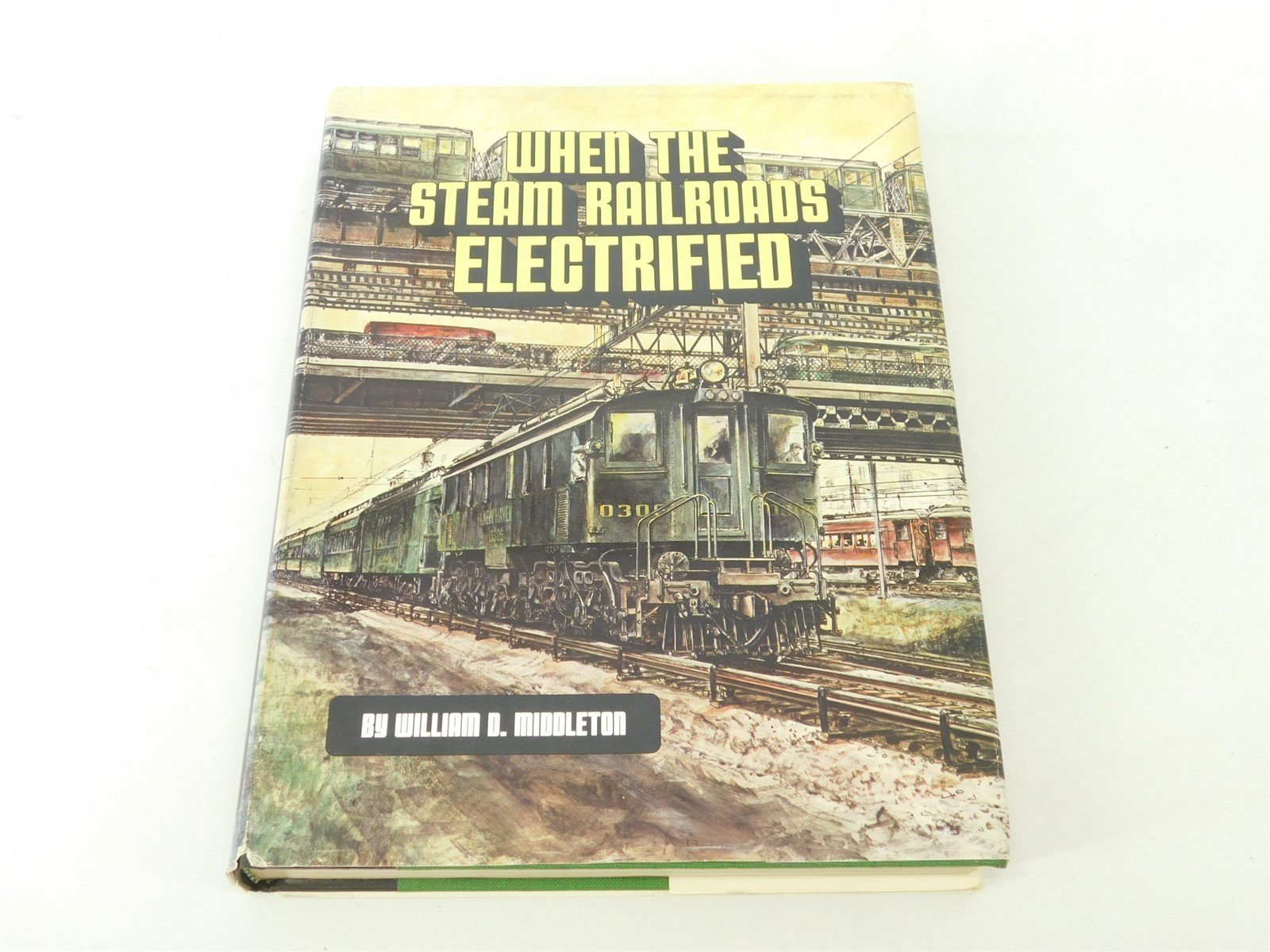 When the Steam Railroads Electrified by William D. Middleton ©1974 HC Book