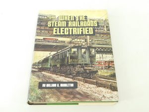 When the Steam Railroads Electrified by William D. Middleton ©1974 HC Book