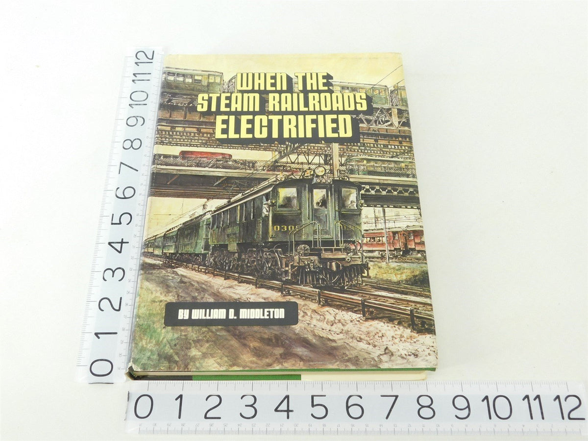 When the Steam Railroads Electrified by William D. Middleton ©1974 HC Book