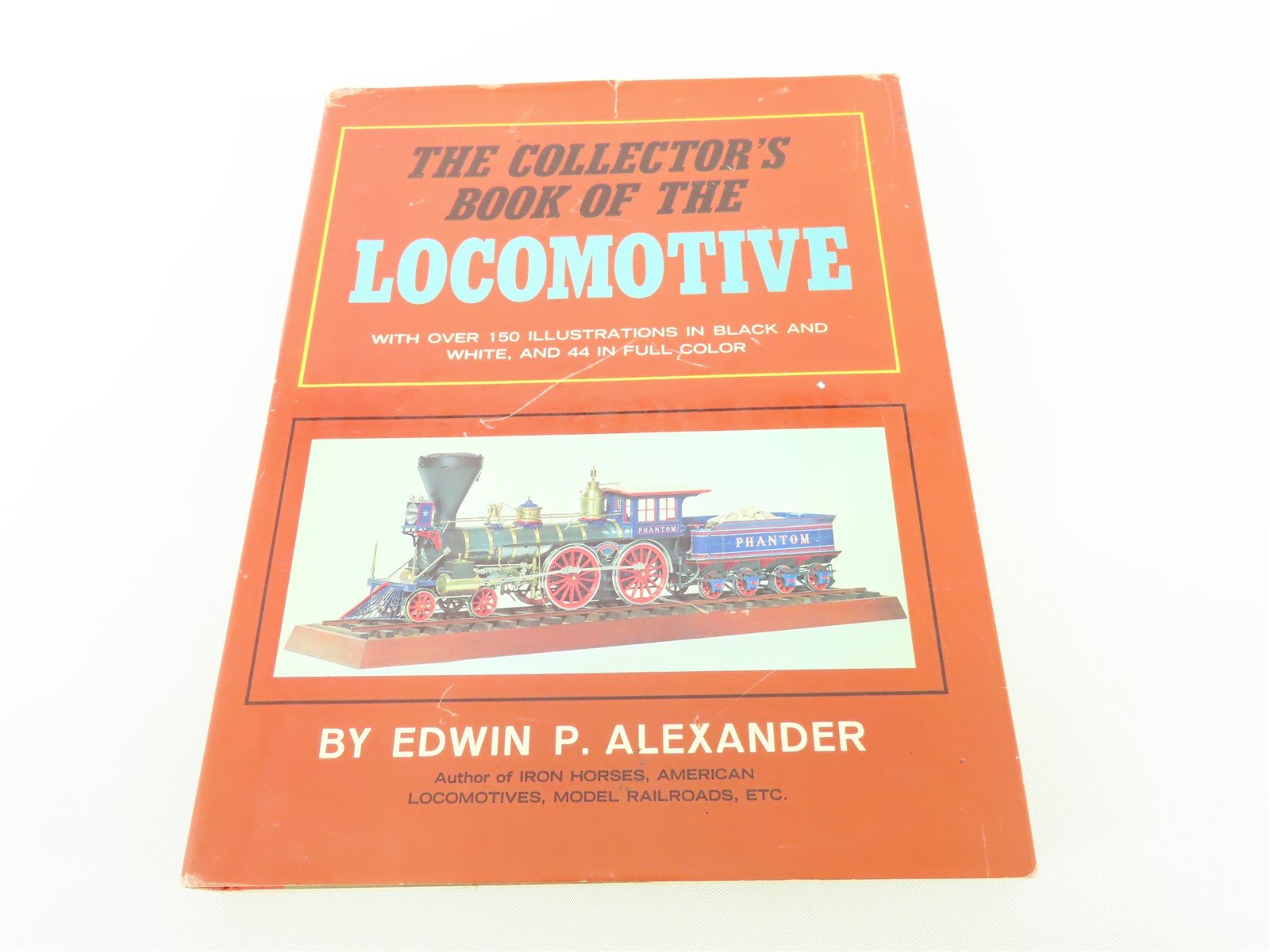 The Collector's Book of The Locomotive by Edwin P Alexander ©1966 HC Book