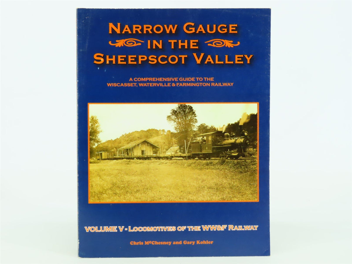 Narrow Gauge In The Sheepscot Valley Vol. 5 by McChesney &amp; Kohler ©2006 SC Book