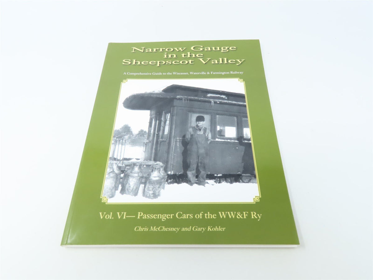 Narrow Gauge In The Sheepscot Valley Vol. 6 by McChesney &amp; Kohler ©2009 SC Book