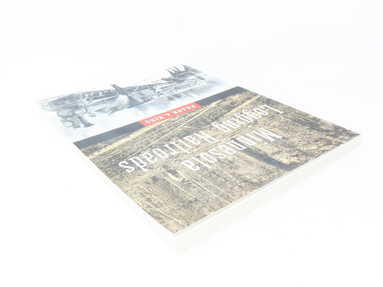 Minnesota Logging Railroads by Frank A King ©2003 SC Book