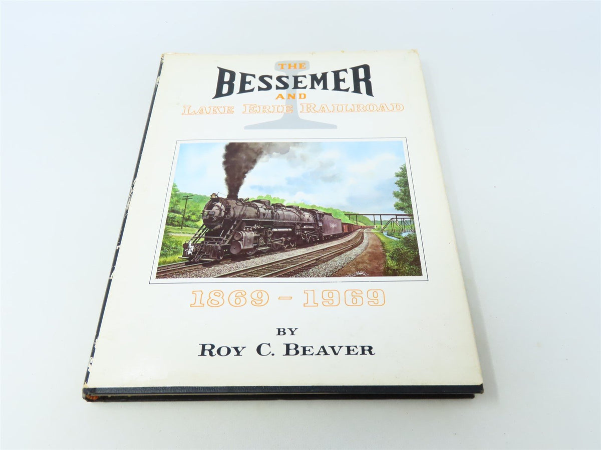 The Bessemer &amp; Lake Erie Railroad 1869-1969 by Roy C Beaver ©1969 HC Book