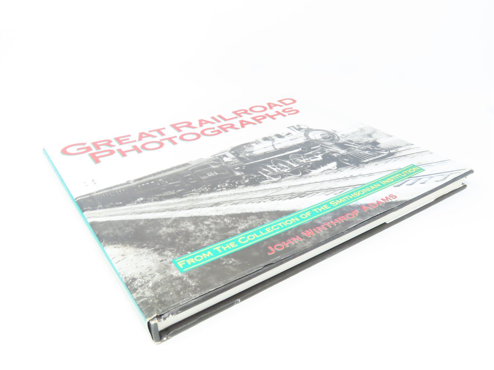 Great Railroad Photographs by John Winthrop Adams ©1994 HC Book