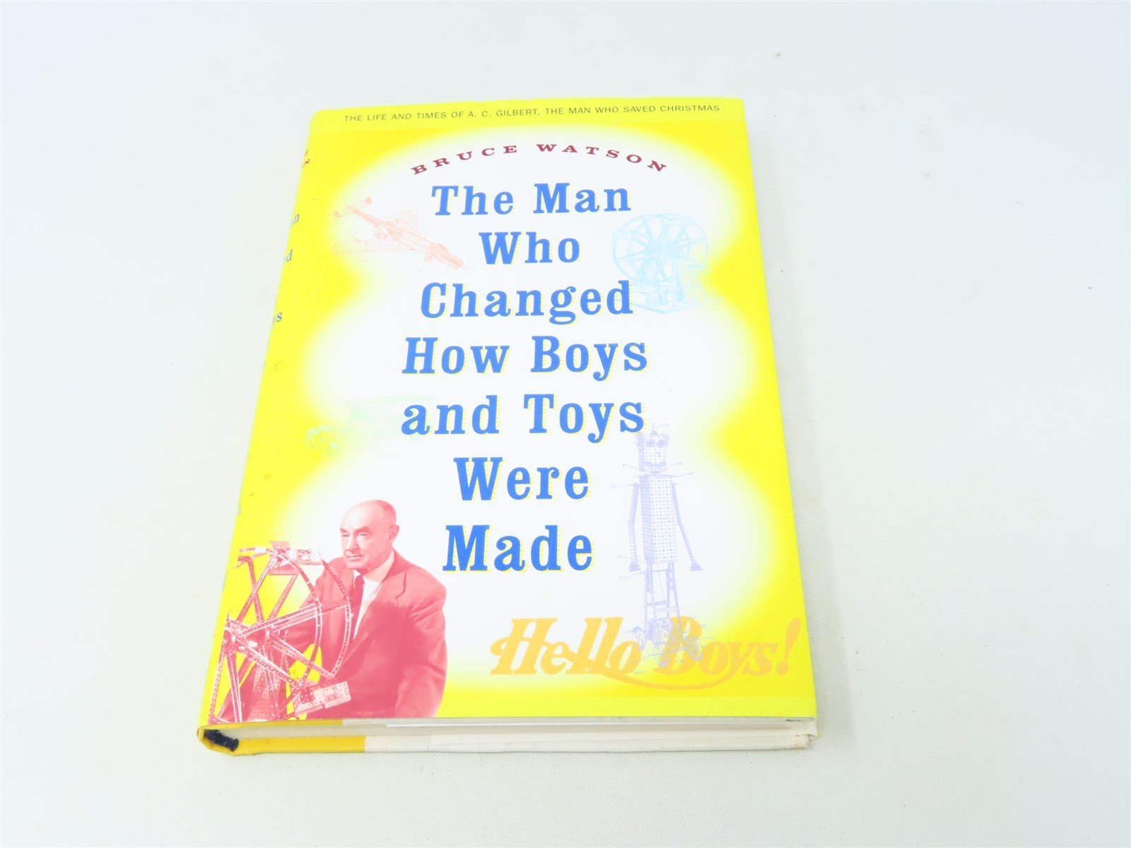 The Man Who Changed How Boys and Toys Were Made by Bruce Watson ©2002 HC Book