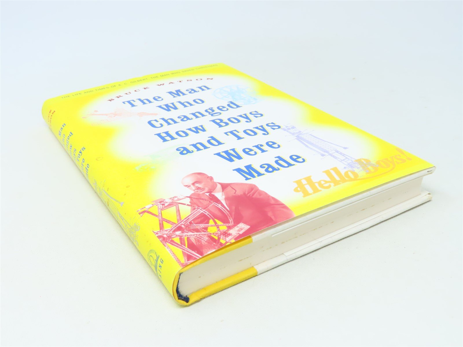 The Man Who Changed How Boys and Toys Were Made by Bruce Watson ©2002 HC Book