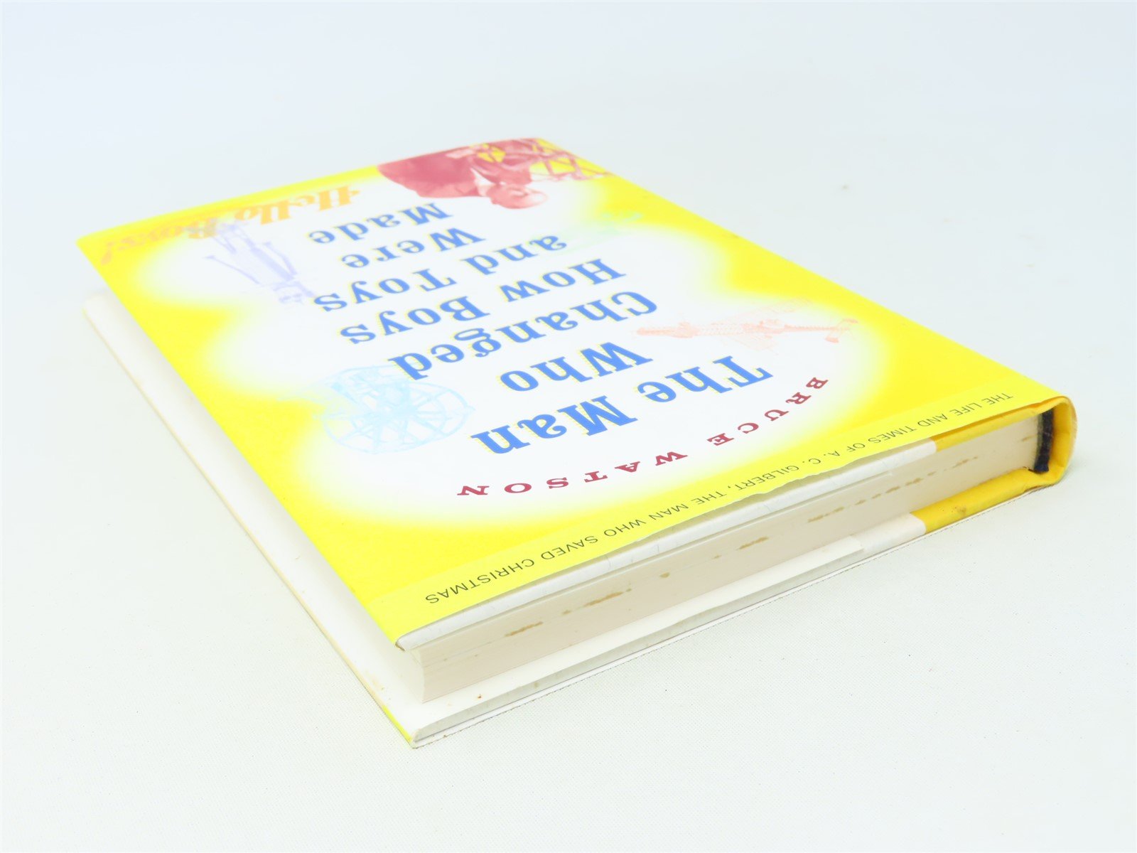 The Man Who Changed How Boys and Toys Were Made by Bruce Watson ©2002 HC Book