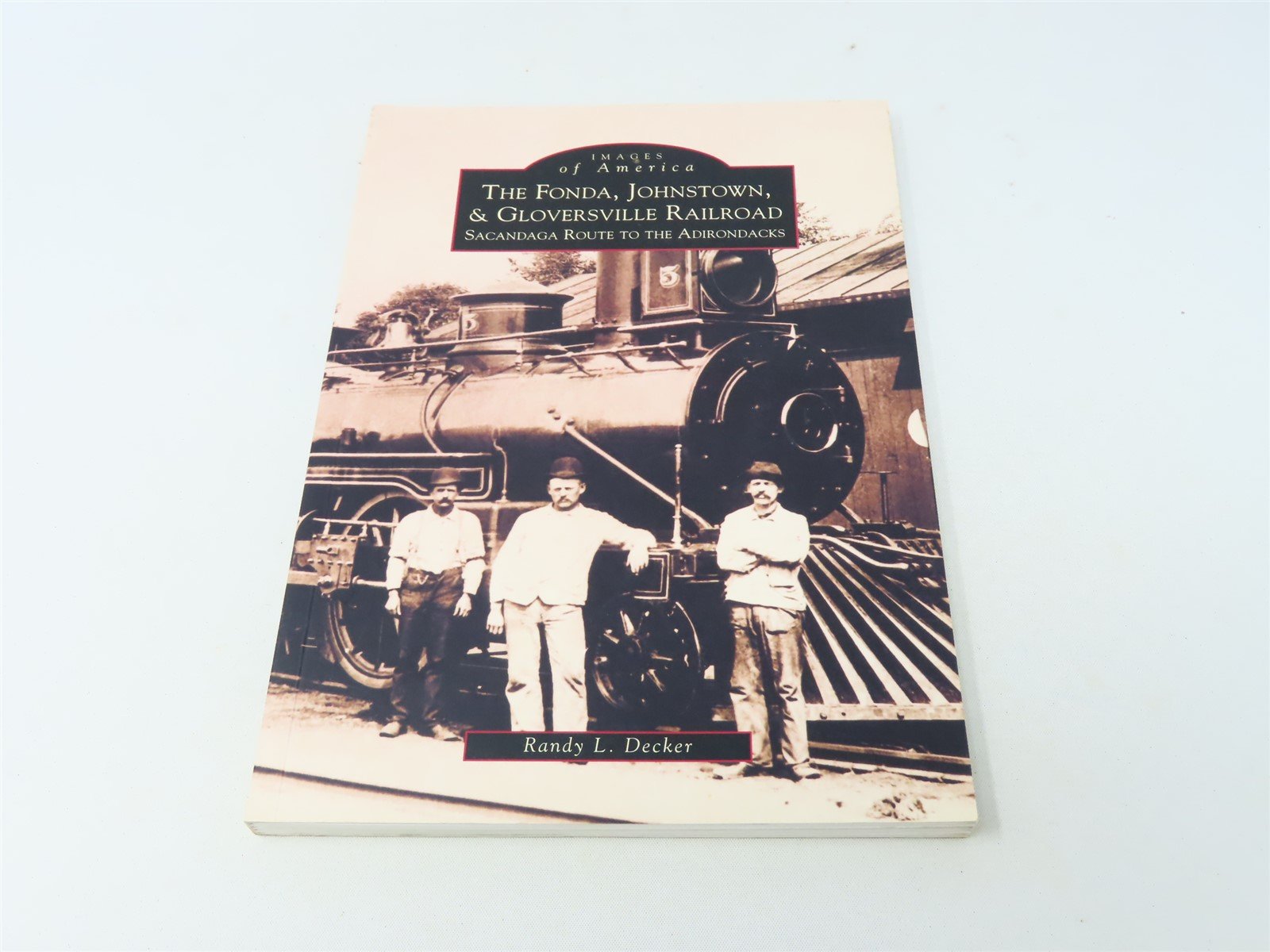 Images of America -Fonda, Johnstown & Gloversville R.R by R L Decker ©1998 SC Bk