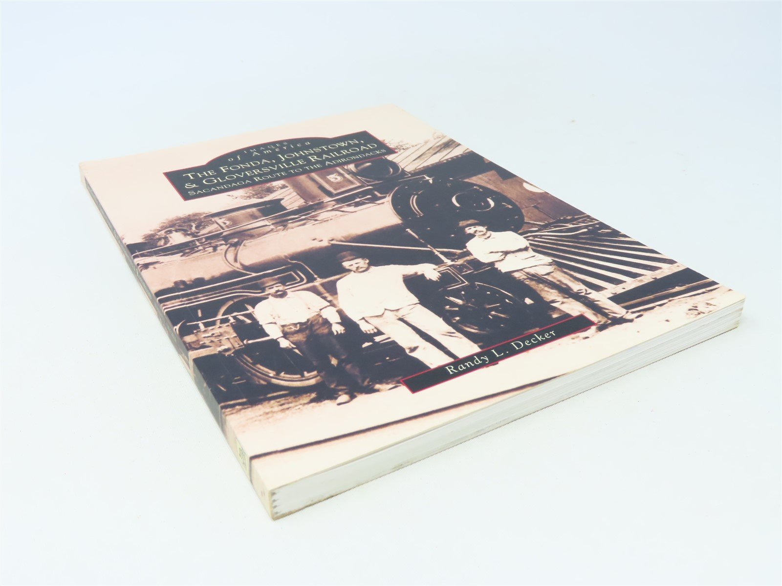 Images of America -Fonda, Johnstown & Gloversville R.R by R L Decker ©1998 SC Bk