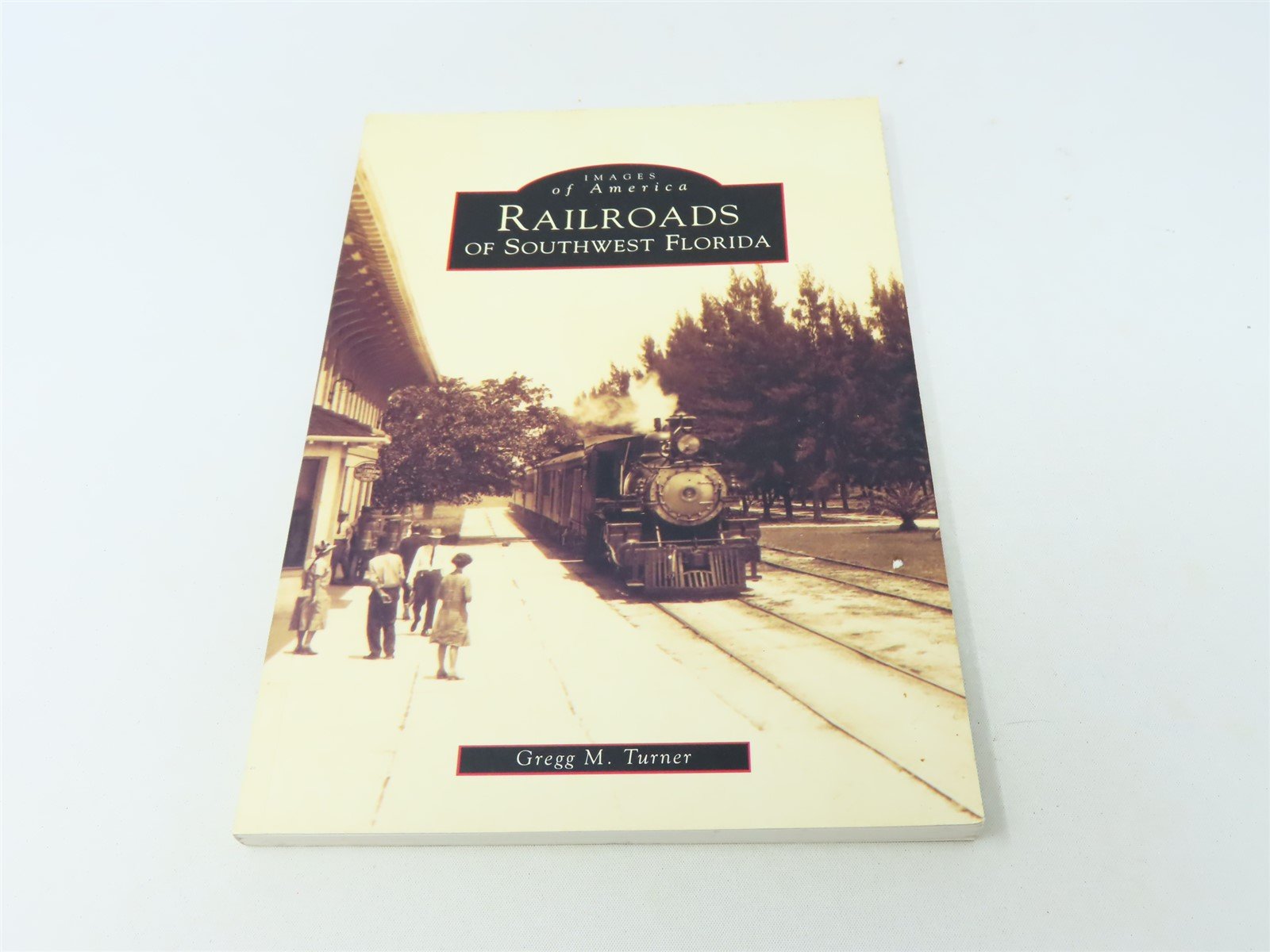 Images of America -Railroads of Southwest Florida by Gregg M. Turner ©2000 SC Bk