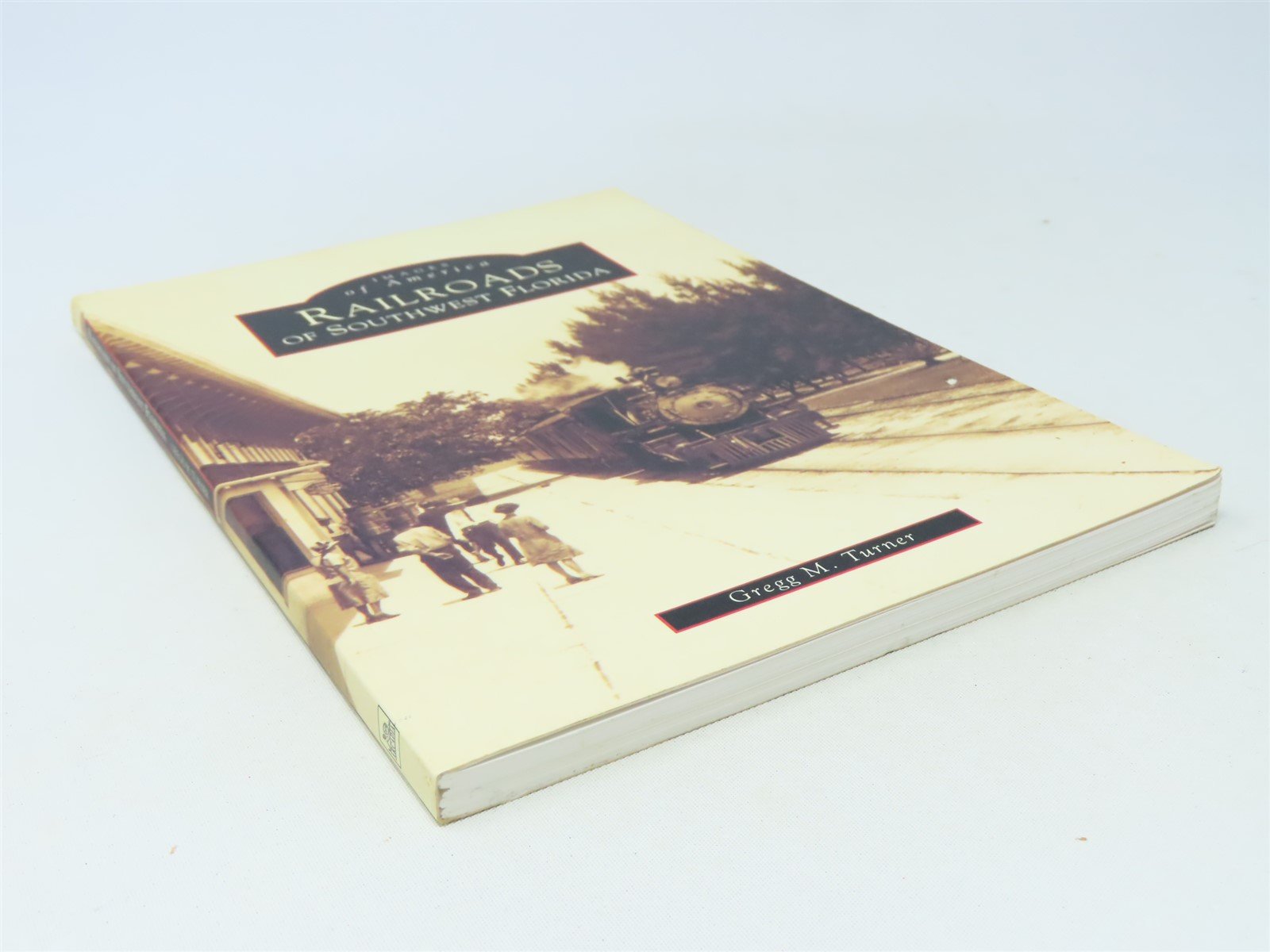 Images of America -Railroads of Southwest Florida by Gregg M. Turner ©2000 SC Bk