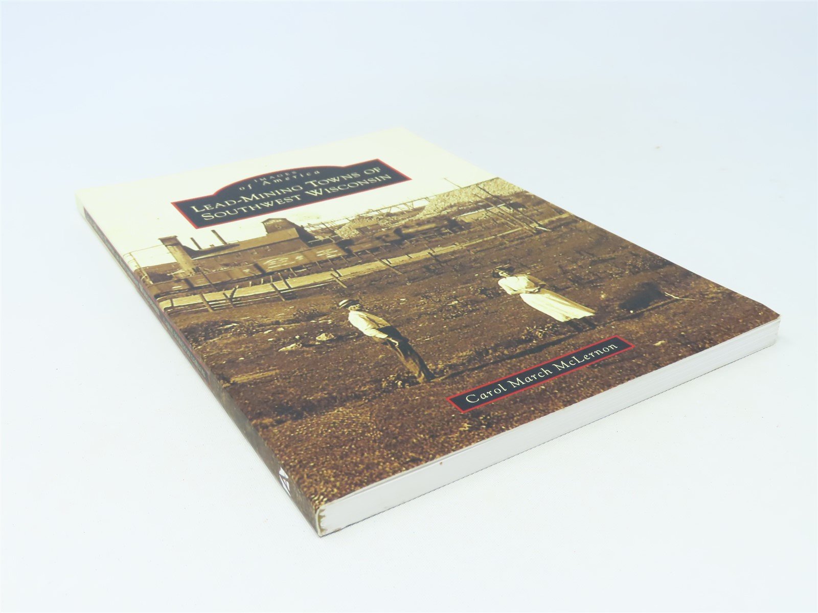 Images of America -Lead Mining Towns of Southwest Wisconsin-McLernon ©2008 SC Bk