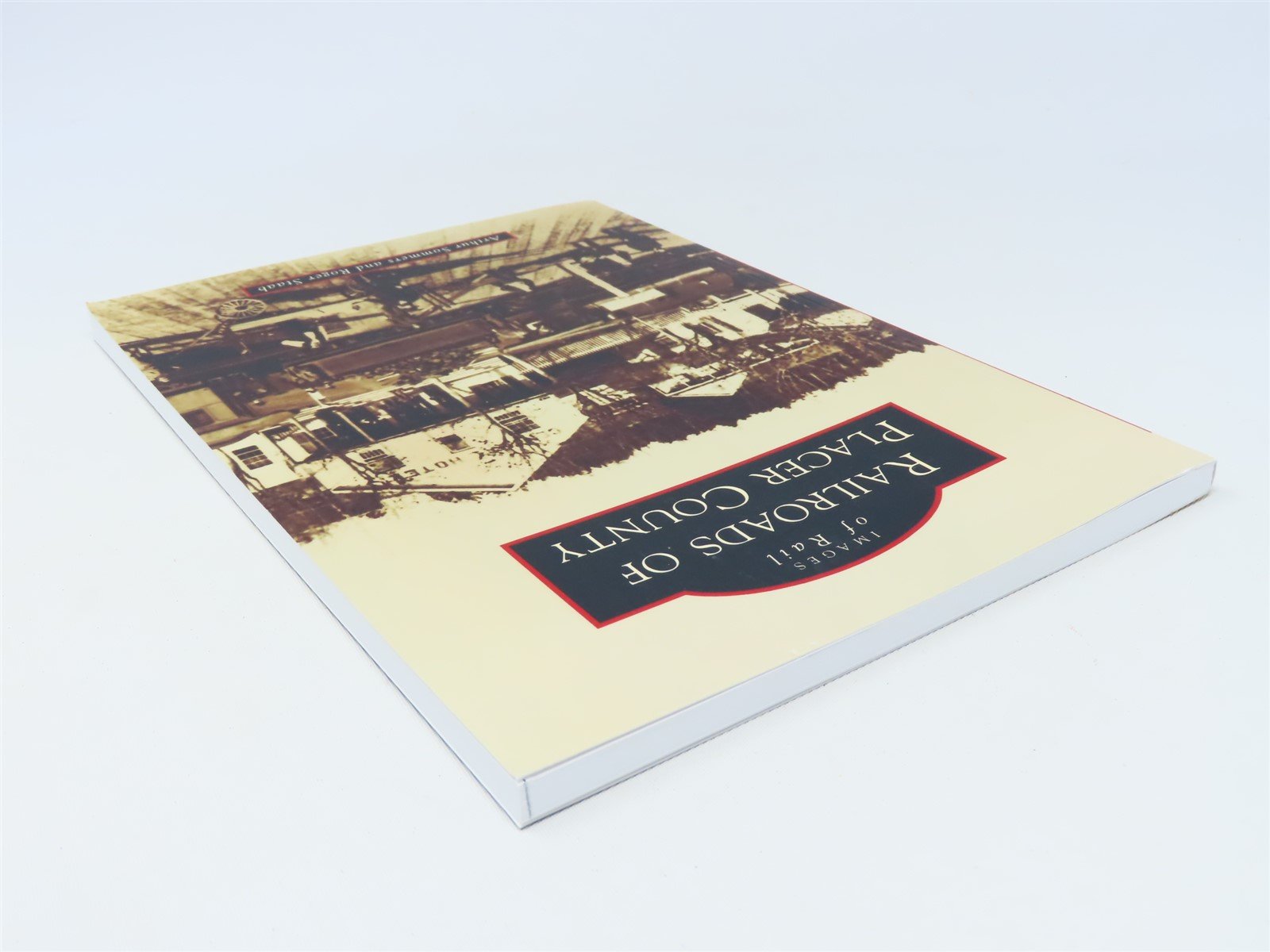 Images of Rail -Railroads of Placer County by Sommers & Staab ©2018 SC Book