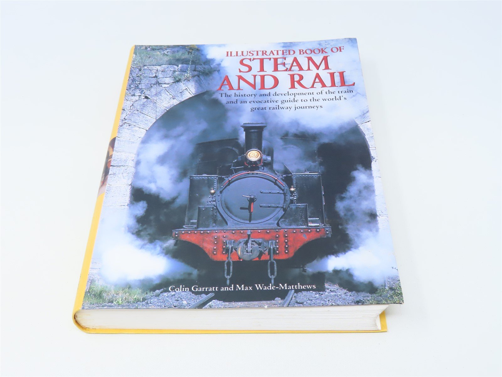 Illustrated Book of Steam & Rail by Colin Garratt & Max Wade-Matthews ©2003 SC