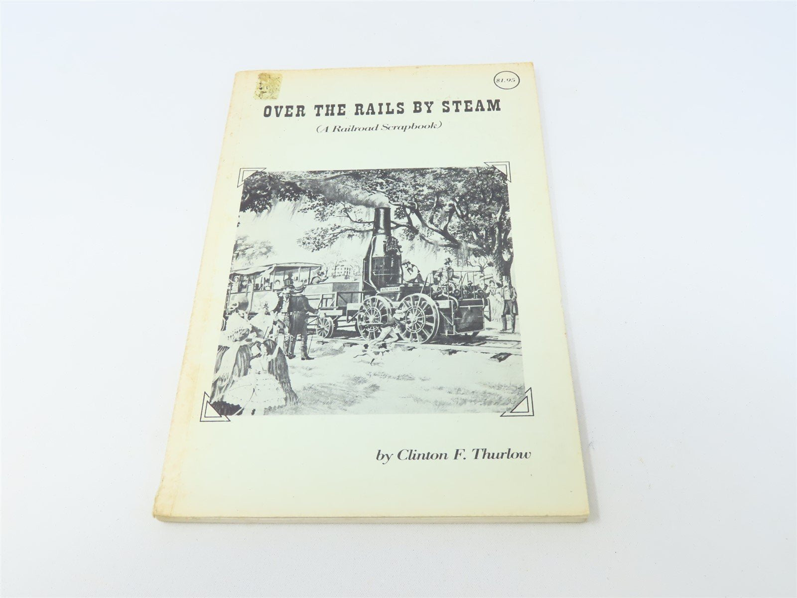 Over The Rails By Steam by Clinton F Thurlow ©1965 SC Book
