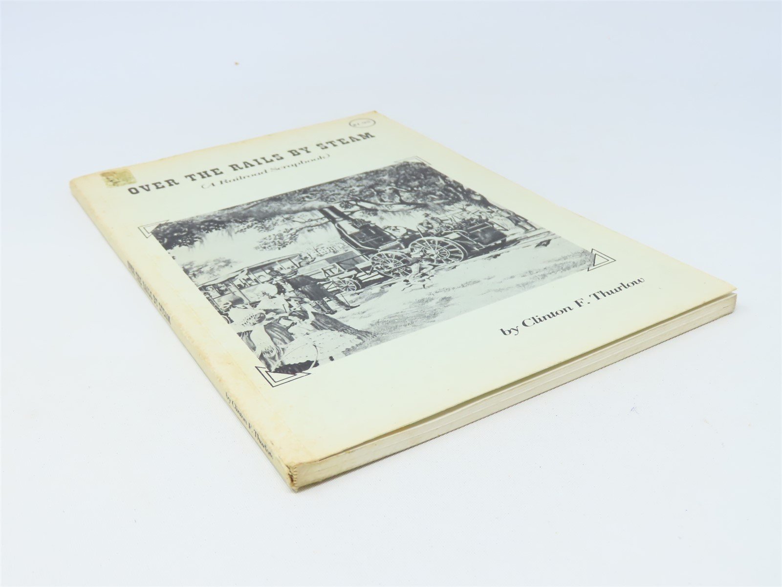 Over The Rails By Steam by Clinton F Thurlow ©1965 SC Book