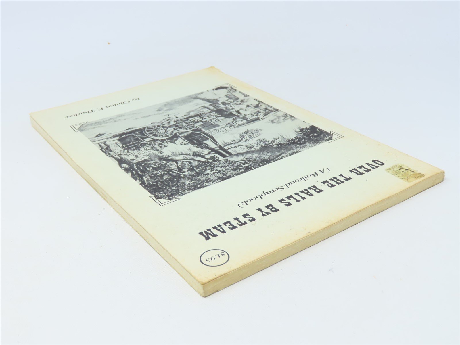 Over The Rails By Steam by Clinton F Thurlow ©1965 SC Book