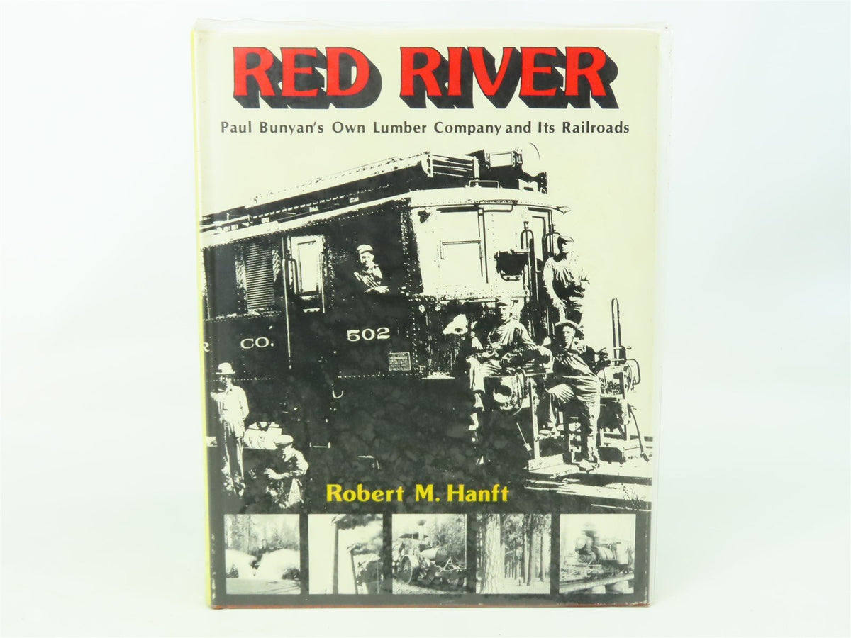 Red River - Paul Bunyan&#39;s Own Lumber Company and Its Railroads by Hanft HC Book