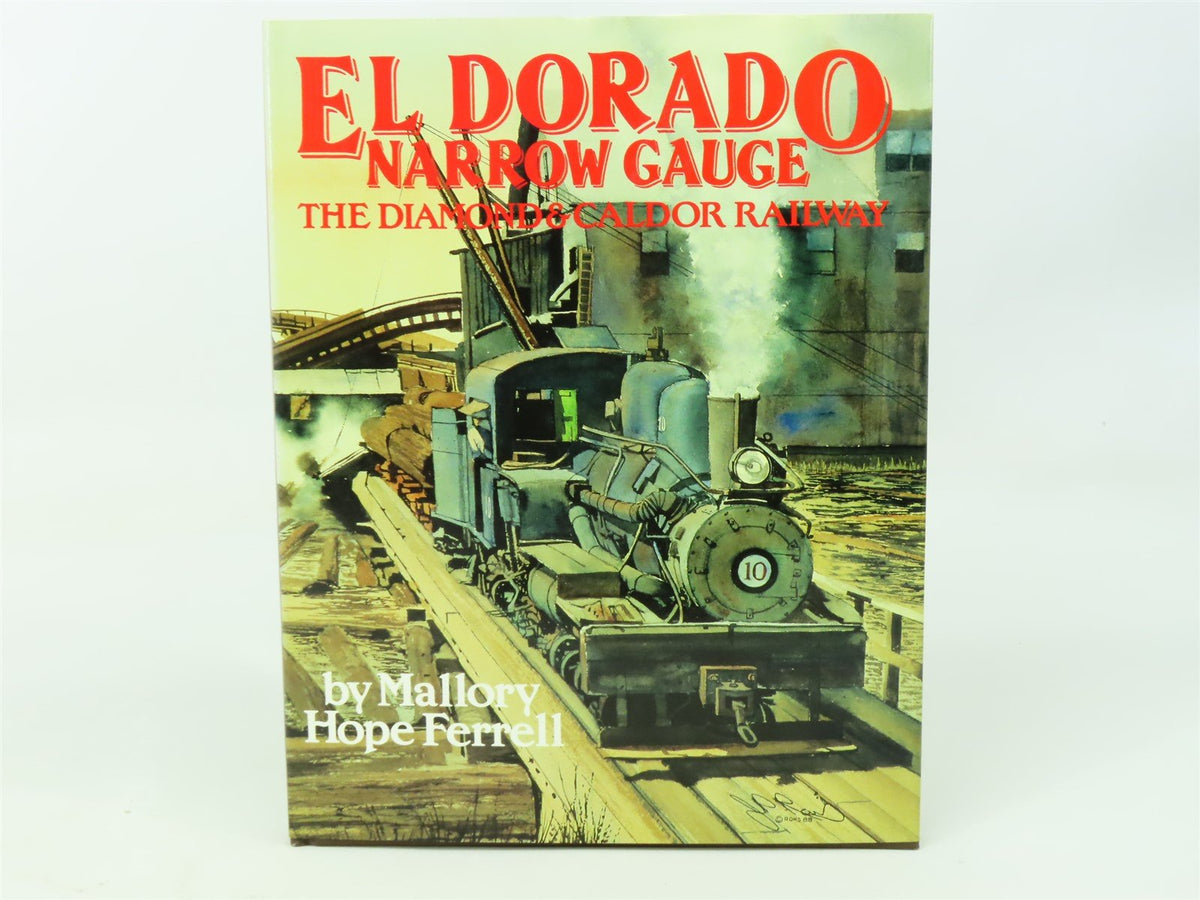 Eldorado Narrow Gauge - The Diamond &amp; Caldor Railway by M.H. Ferrell ©1990 Book