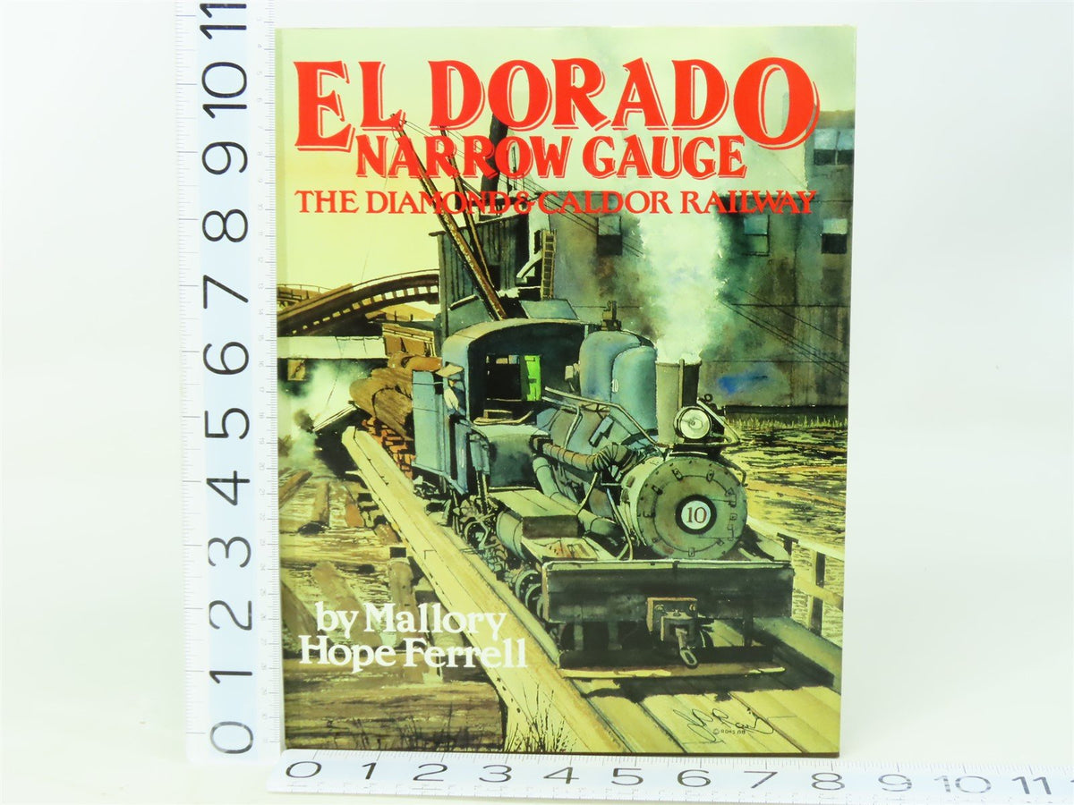 Eldorado Narrow Gauge - The Diamond &amp; Caldor Railway by M.H. Ferrell ©1990 Book