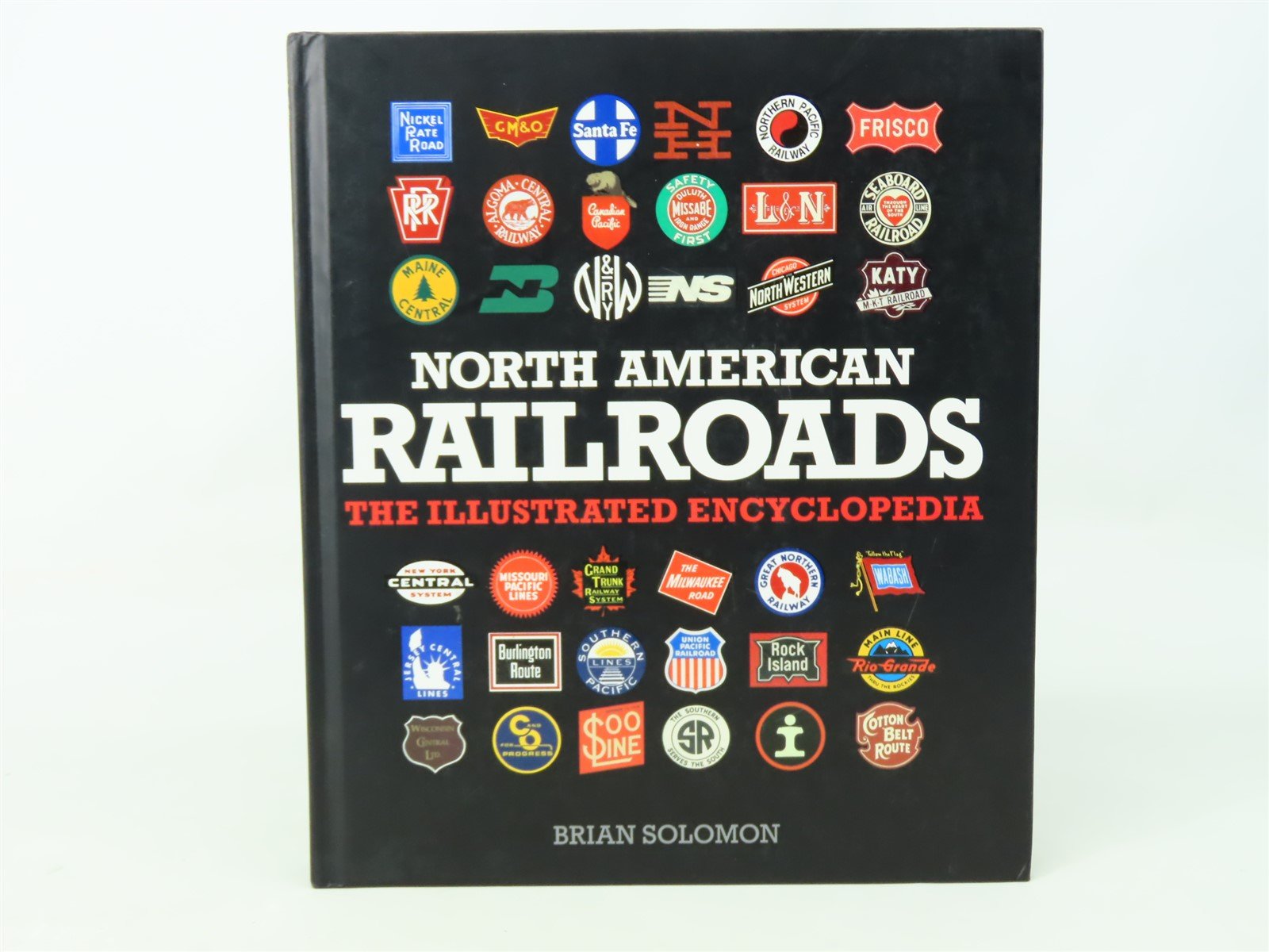 North American Railroads - The Illustrated Encyclopedia by Solomon ©2012 HC Book