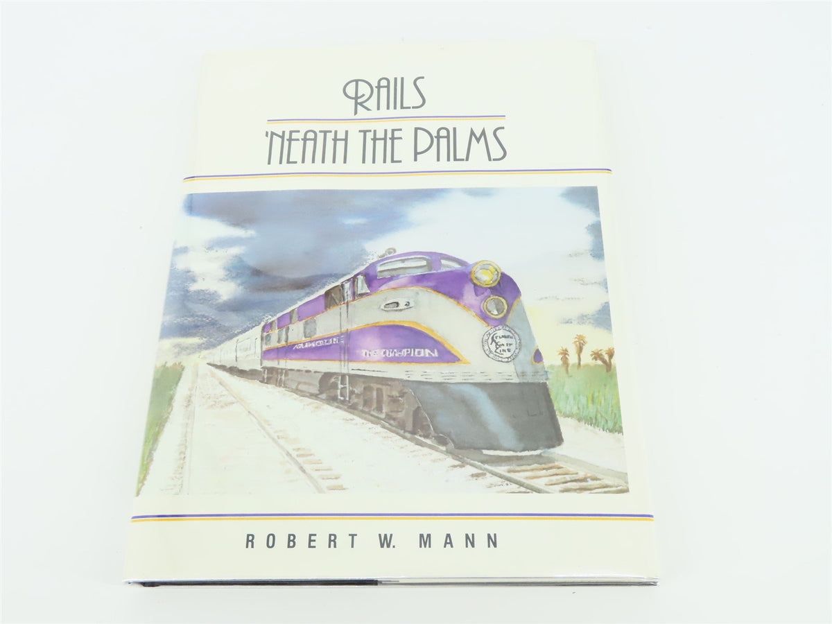 Rails &#39;Neath The Palms by Robert W. Mann ©1983 HC Book