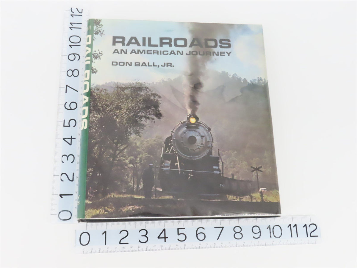 Railroads - An American Journey by Don Ball, Jr. ©1975 HC Book