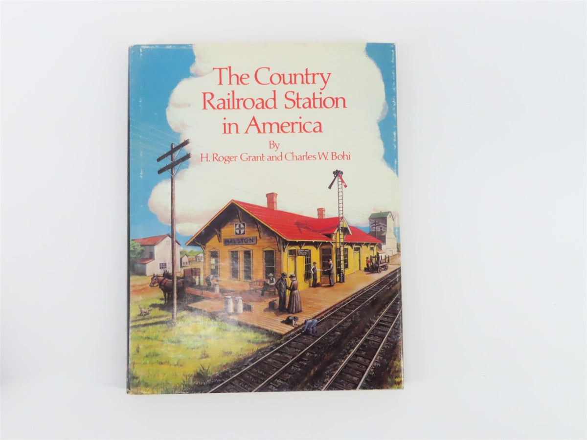 The Country Railroad Station in America by H.R. Grant &amp; C.W. Bohi ©1978 HC Book