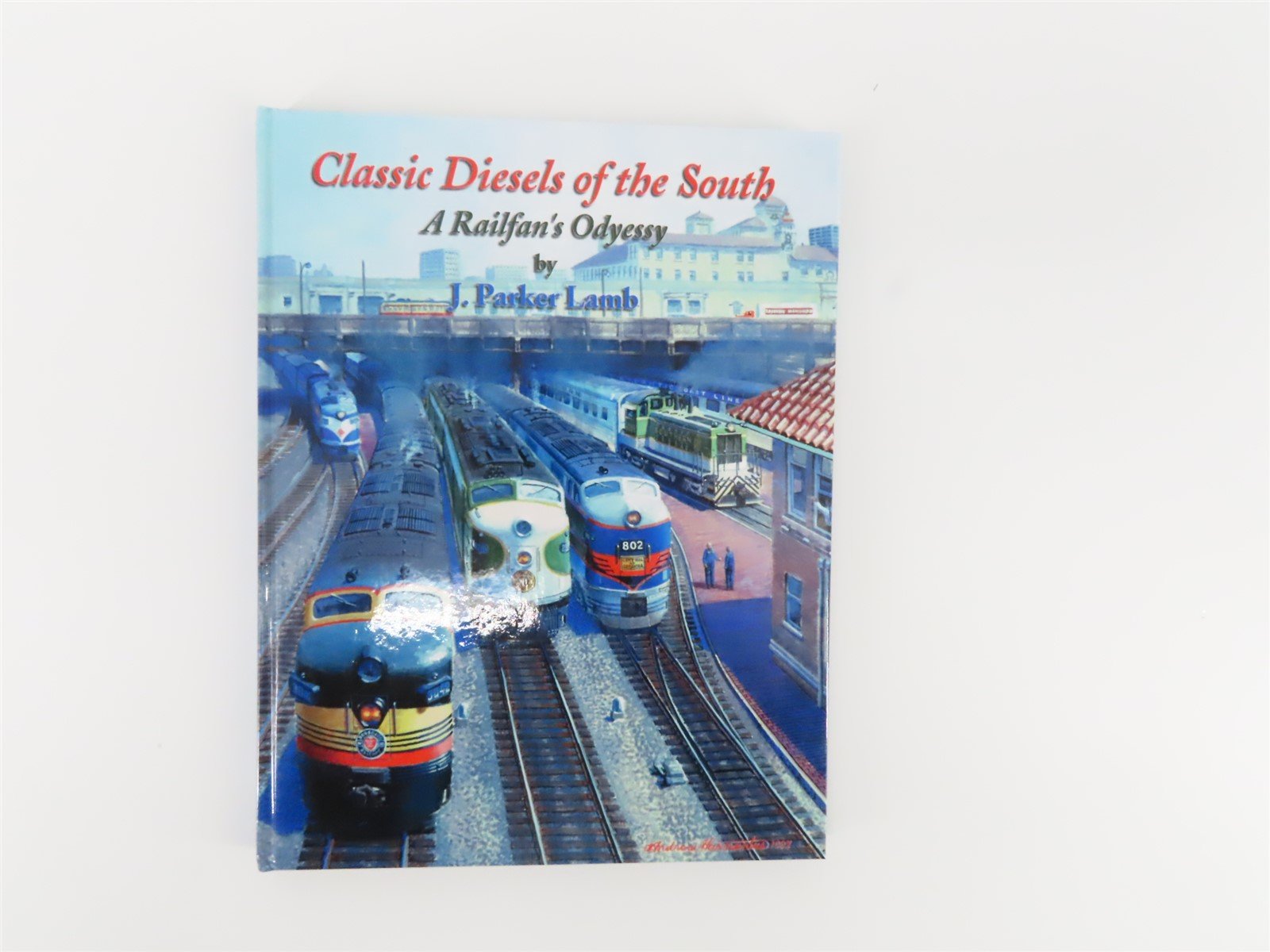 Classic Diesels of the South - A Railfan's Odyssey by J. Parker Lamb ©1997 Book