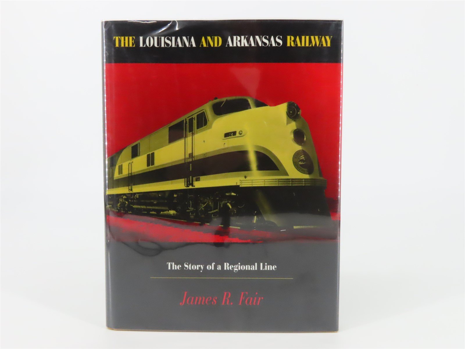 The Louisiana And Arkansas Railway - The Story of a Regional Line by Fair ©1997