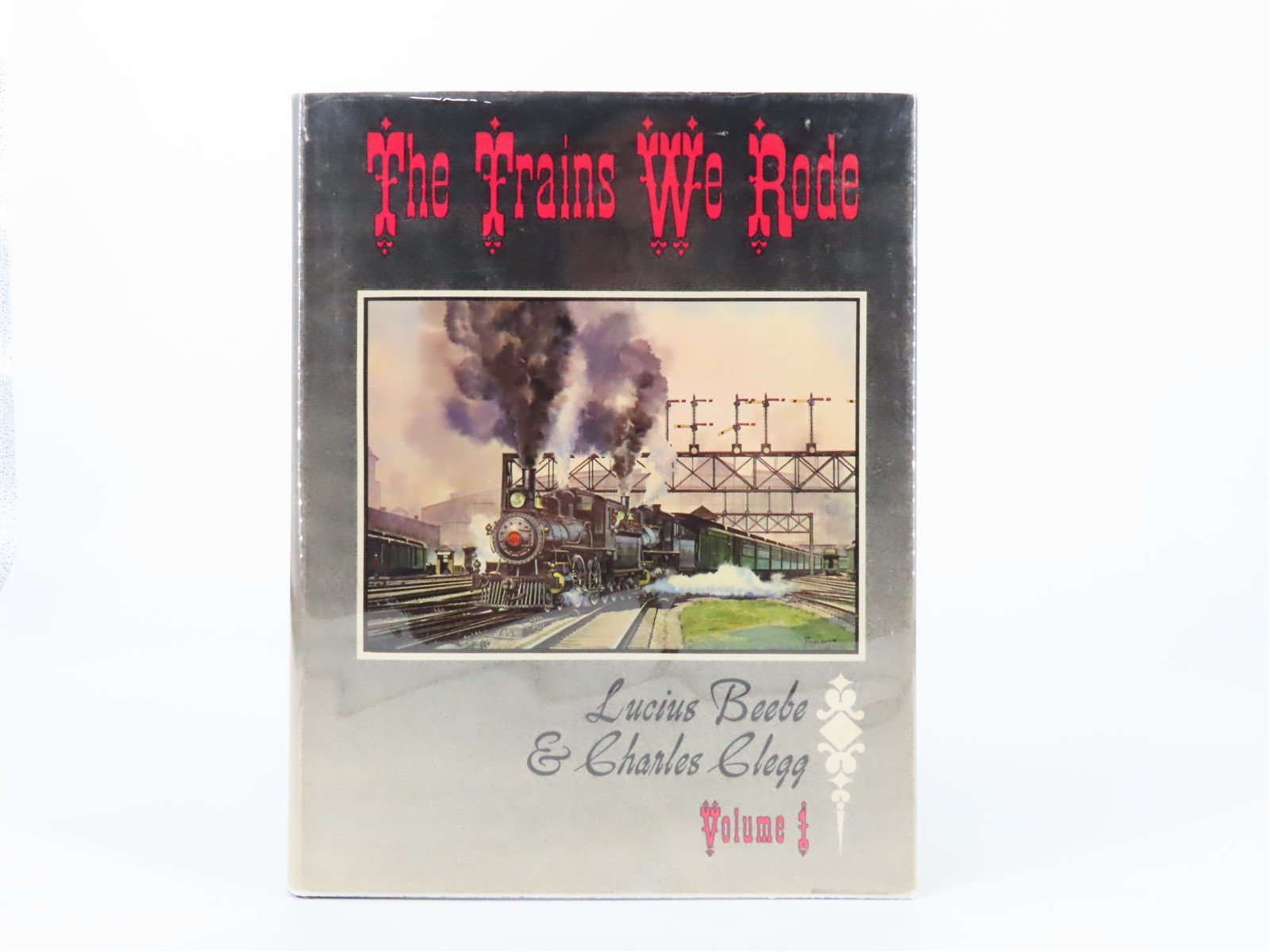 The Trains We Rode Volume 1 by Lucius Beebe & Charles Clegg ©1965 HC Book