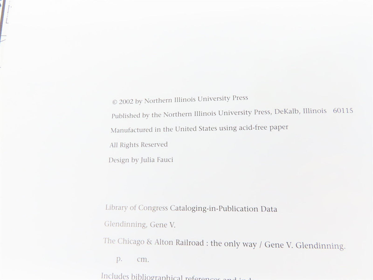 The Chicago &amp; Alton Railroad - The Only Way by Gene V. Glendinning ©2002 HC Book