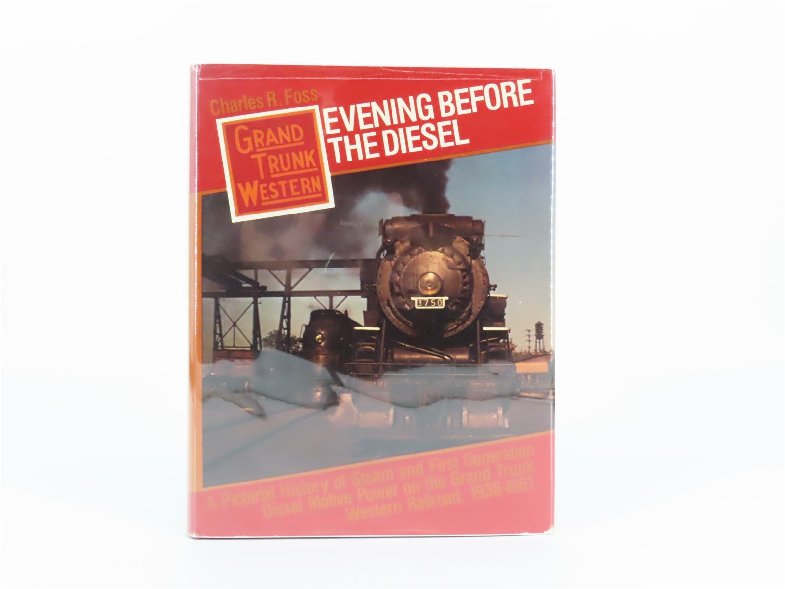 Grand Trunk Western: Evening Before The Diesel by Charles R. Foss ©1980 HC Book