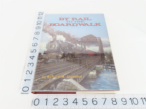 By Rail To The Boardwalk by Richard M. Gladulich ©1986 HC Book