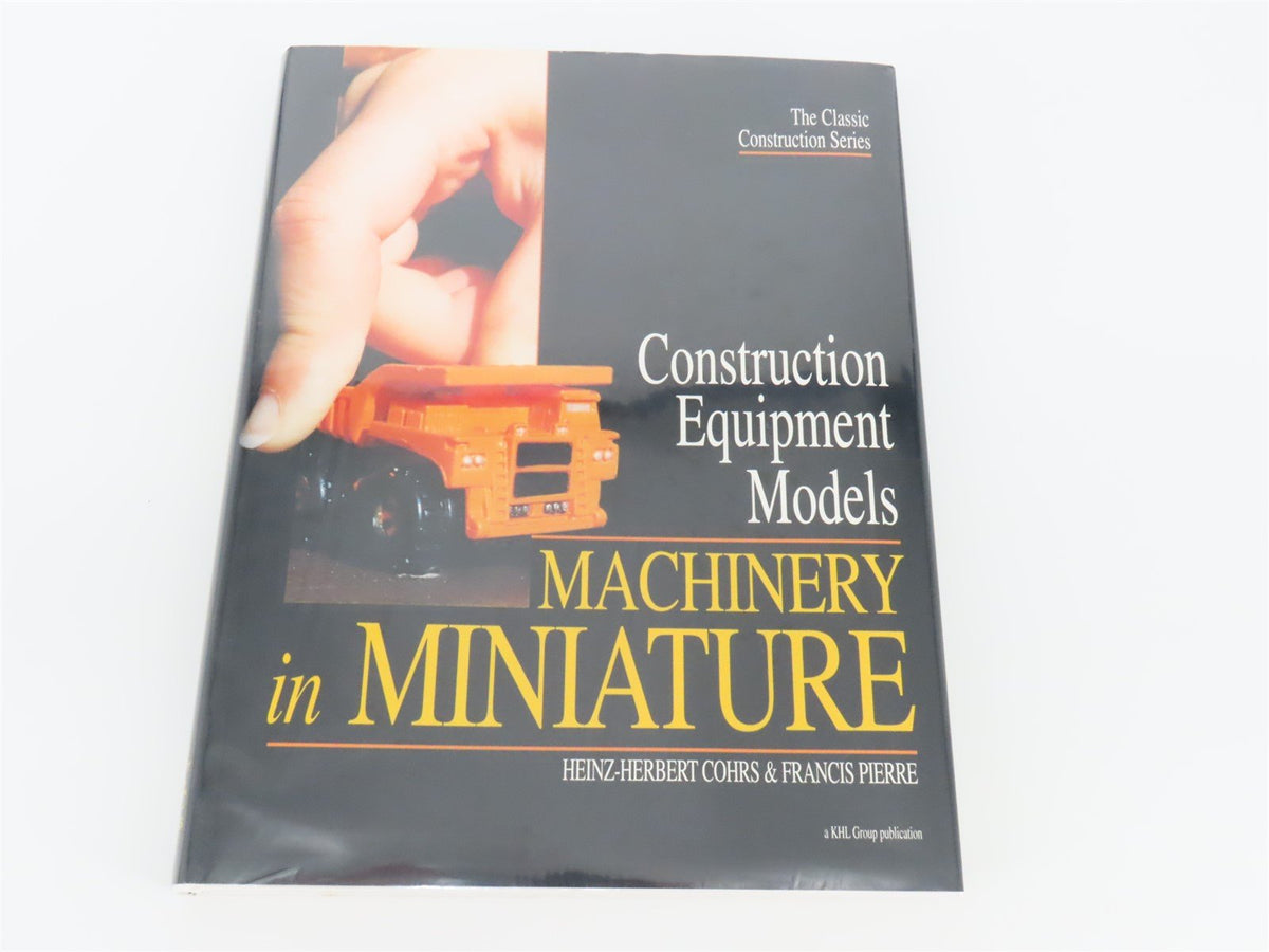 Construction Equipment Models: Machinery in Miniature by Cohrs &amp; Pierre ©2000 HC