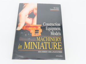 Construction Equipment Models: Machinery in Miniature by Cohrs & Pierre ©2000 HC