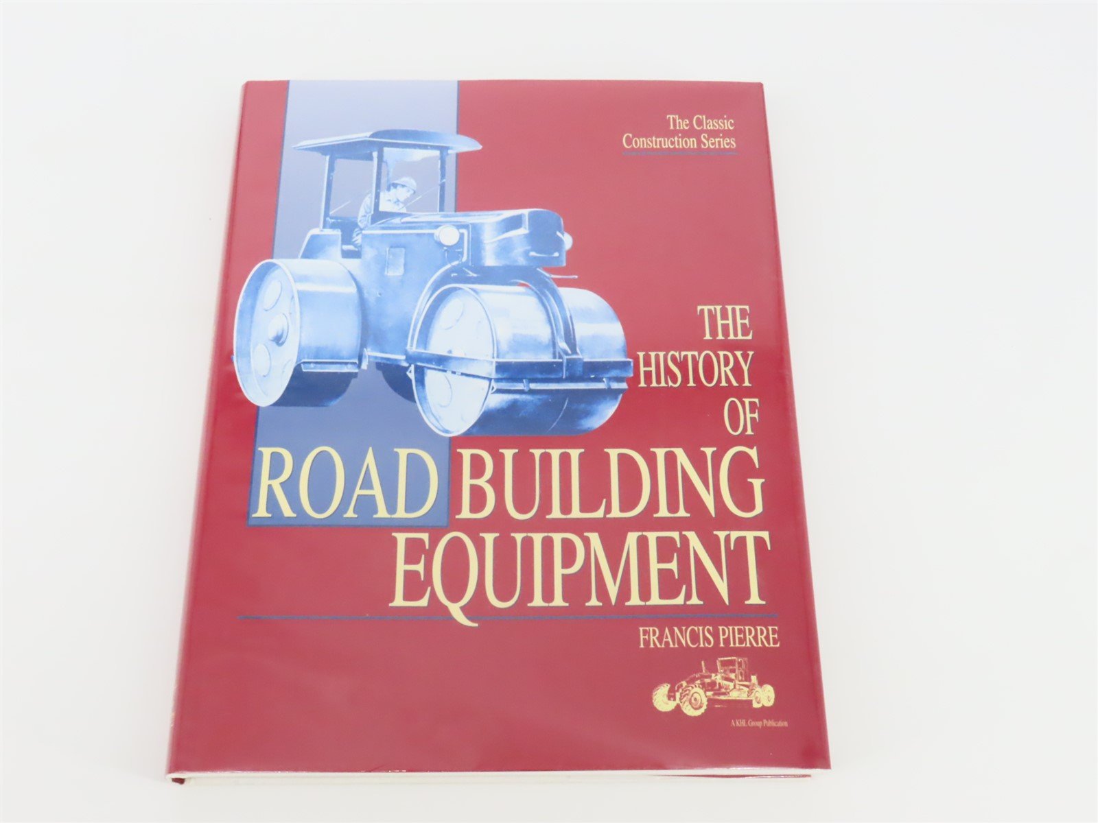 The History Of Road Building Equipment by Francis Pierre ©1998 HC Book