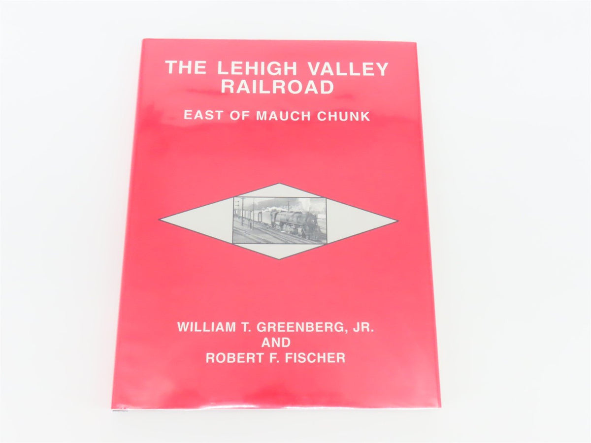 The Lehigh Valley Railroad: East Of Mauch Chunk by Greenberg &amp; Fischer ©1997 HC