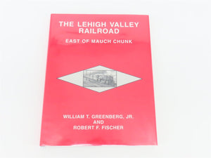 The Lehigh Valley Railroad: East Of Mauch Chunk by Greenberg & Fischer ©1997 HC