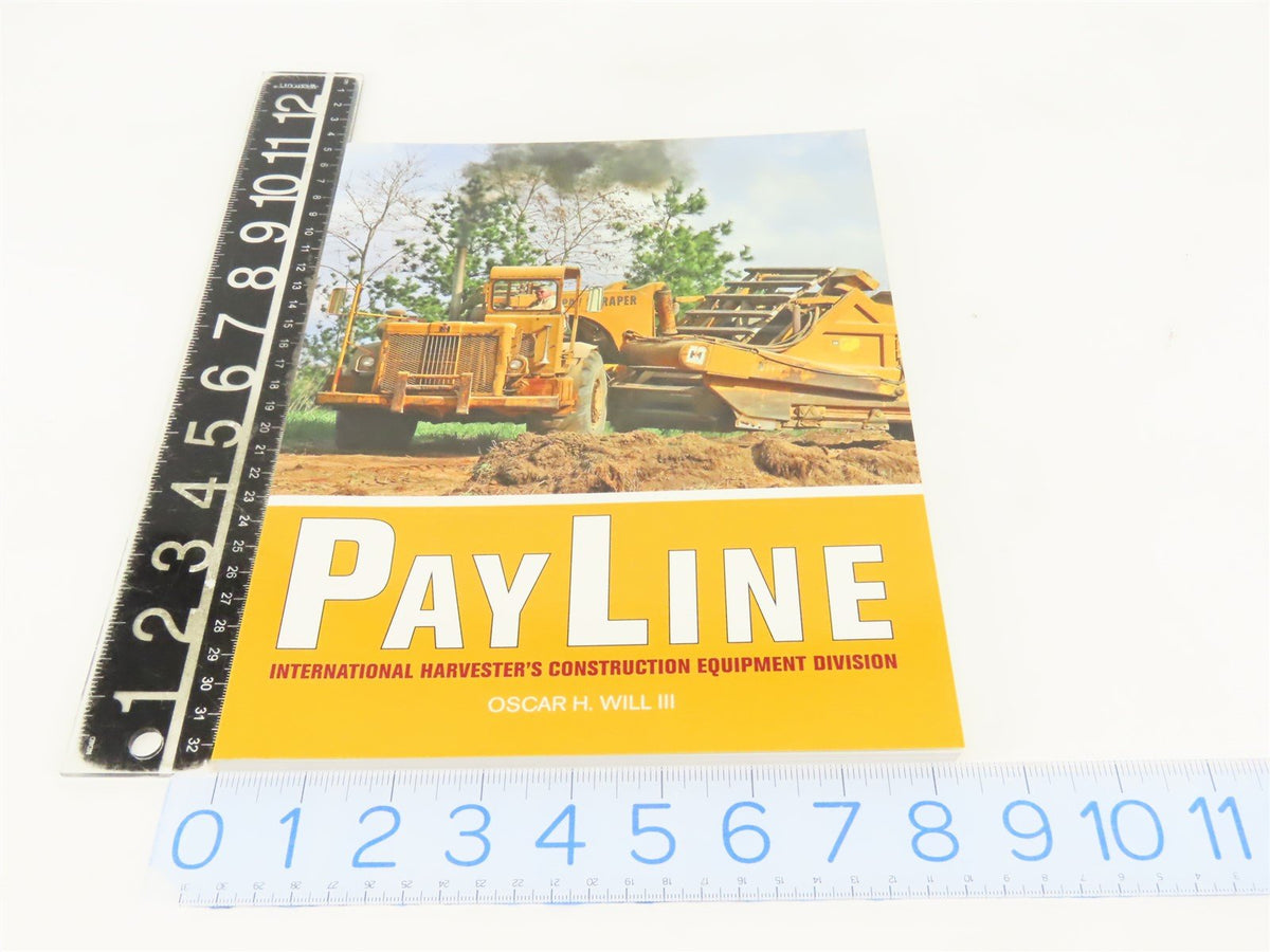 Pay Line: International Harvester&#39;s Construction Equipment by O.H. Will ©2006 SC