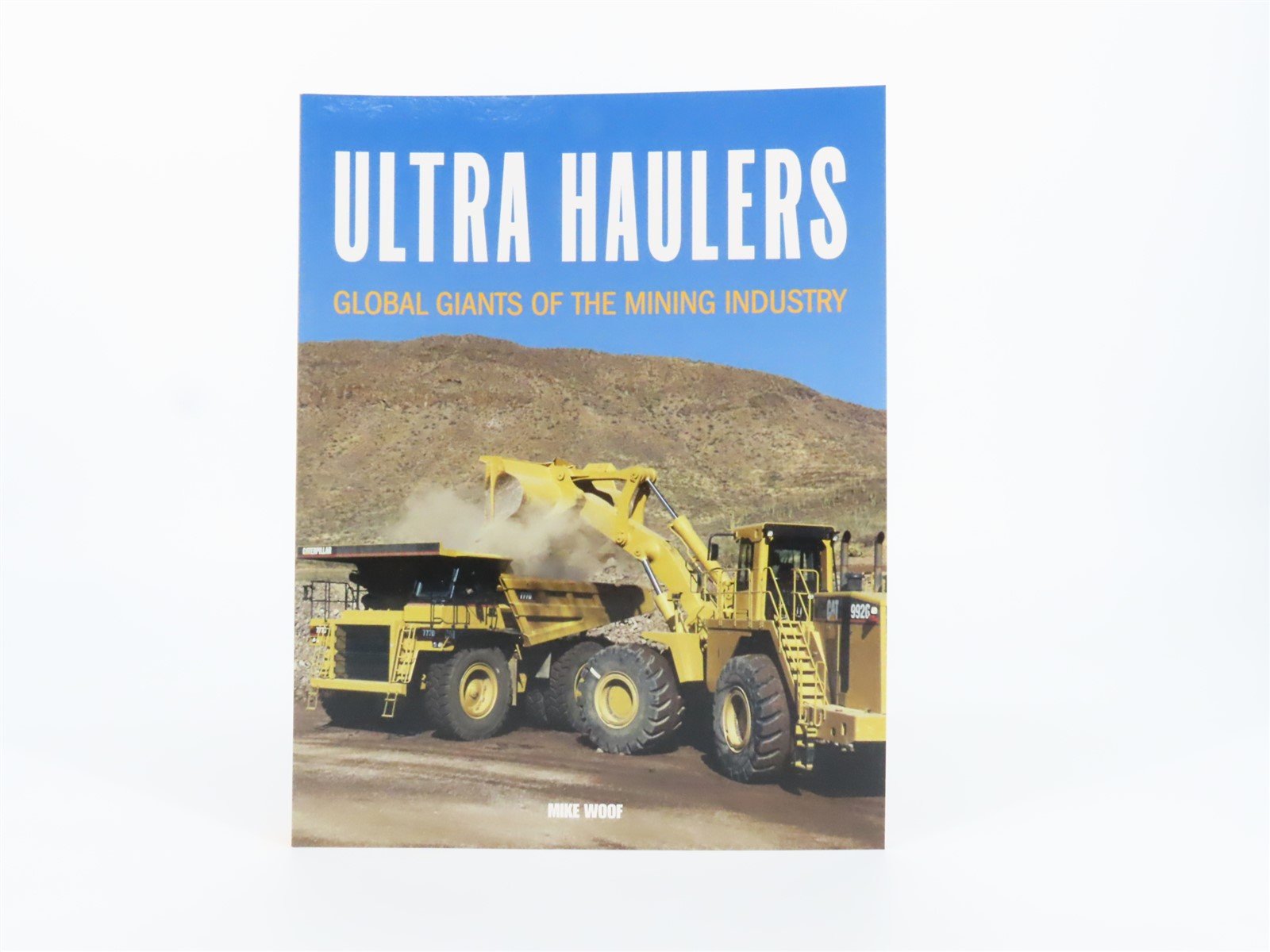 Ultra Haulers: Global Giants of the Mining Industry by Mike Woof ©2006 SC Book