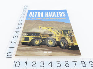 Ultra Haulers: Global Giants of the Mining Industry by Mike Woof ©2006 SC Book