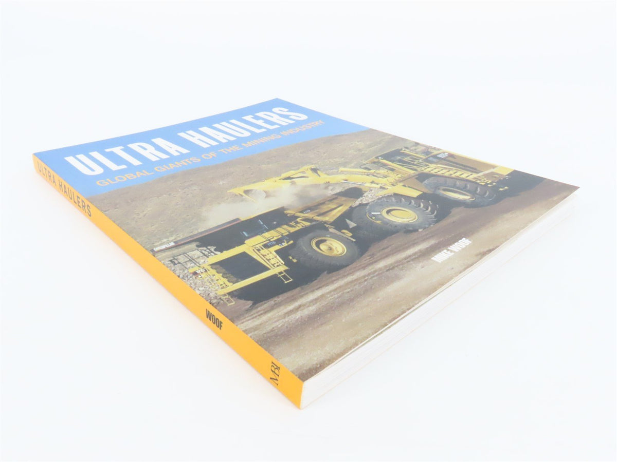 Ultra Haulers: Global Giants of the Mining Industry by Mike Woof ©2006 SC Book