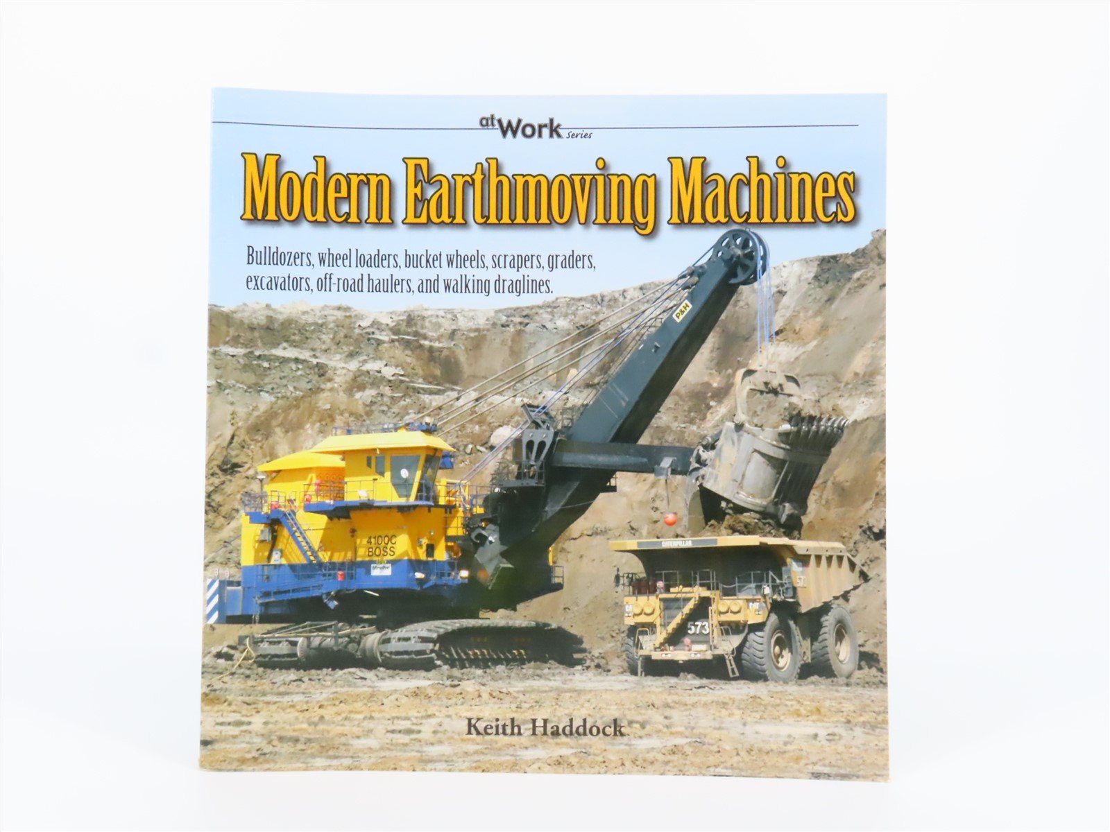 At Work Series: Modern Earthmoving Machines by Keith Haddock ©2011 SC Book