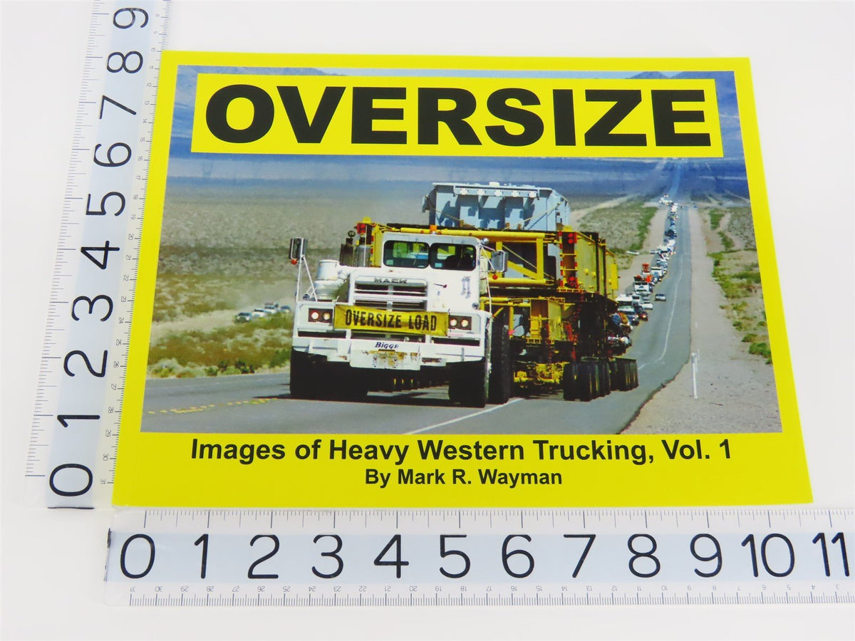 Oversize: Images of Heavy Western Trucking, Vol. 1 by Mark R. Wayman ©2009 SC